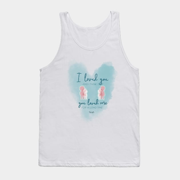 that I loved you Tank Top by djchikart